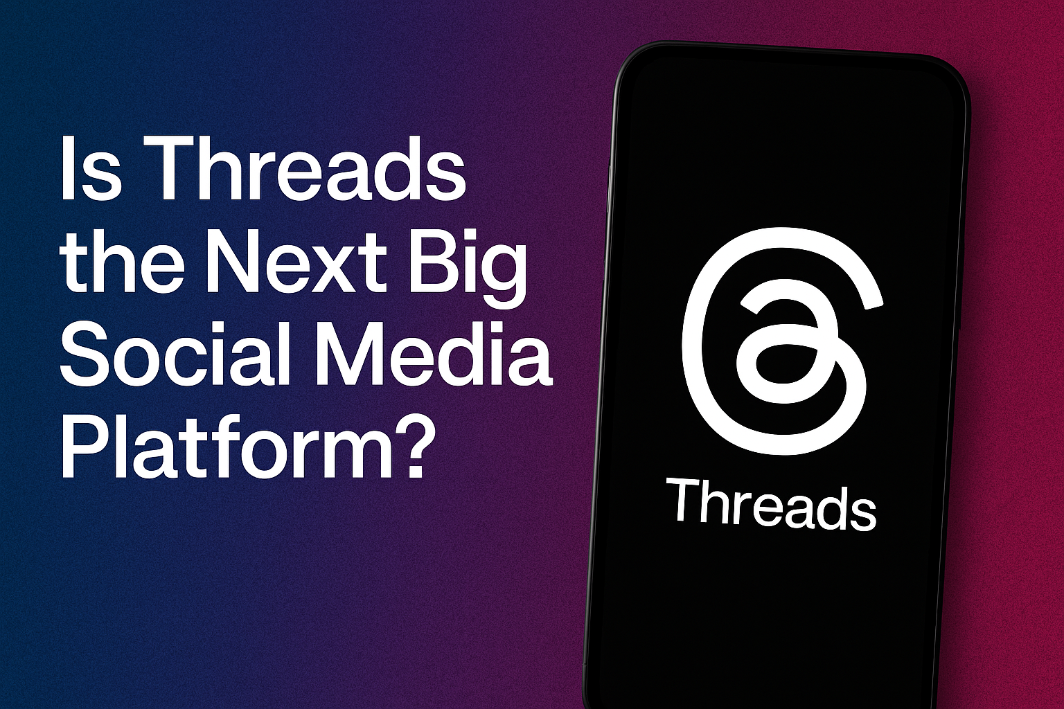Is Threads the Next Big Social Media Platform? Here’s What I Think